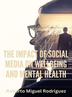 cover image of The Impact of Social Media on Wellbeing and Mental Health